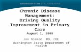 Chronic Disease Management: Driving Quality Improvement in Primary Care August 1, 2008 Jan Norman, RD, CDE Washington State Department of Health.