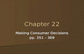 Chapter 22 Making Consumer Decisions pp. 351 - 369.