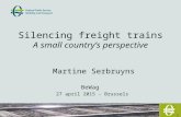 1 Silencing freight trains A small country’s perspective Martine Serbruyns BeWag 27 april 2015 - Brussels.