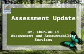 Assessment Update Dr. Chun-Wu Li Assessment and Accountability Services.