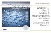 PowerPoint to accompany Chapter 1: Part 1 Matter & Measurements Introduction: Matter, Measurement and Molecules.