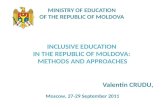MINISTRY OF EDUCATION OF THE REPUBLIC OF MOLDOVA INCLUSIVE EDUCATION IN THE REPUBLIC OF MOLDOVA: METHODS AND APPROACHES Valentin CRUDU Valentin CRUDU,