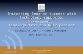 September 2007 Practice in e-Assessment Conference Increasing learner success with technology supported assessment: findings from the REAP project Catherine.