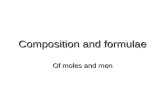 Composition and formulae Of moles and men. Learning objectives  Count atoms in formula  Define the mole  Determine numbers of atoms or molecules in.