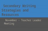 Secondary Writing Strategies and Resources November - Teacher Leader Meeting.