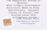 FDA Regulatory review in Minutes: What Product Development Executives Need-to-Know. Specifically, frequent causes of recalls and related areas that investigators.
