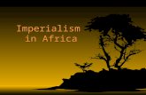 Imperialism in Africa. The “Scramble for Africa” During the 19 th century, France, Britain and other European colonial powers fought for the acquisition.