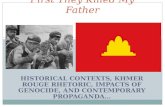 HISTORICAL CONTEXTS, KHMER ROUGE RHETORIC, IMPACTS OF GENOCIDE, AND CONTEMPORARY PROPAGANDA First They Killed My Father