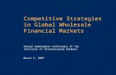 Competitive Strategies in Global Wholesale Financial Markets Annual Washington Conference of the Institute of International Bankers March 5, 2007.