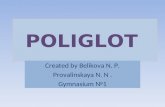 POLIGLOT Created by Belikova N. P. Provalinskaya N. N. Gymnasium №1.