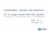 Challenges, Design and Analysis of a Large-scale P2P-VoD System Yan Huang, Tom Z. J. Fu, Dah-Ming Chiu, John C. S. Lui and Cheng Huang 2008. 10. 6. SeungHo.