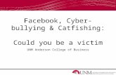 Facebook, Cyber-bullying & Catfishing: Could you be a victim UNM Anderson College of Business.