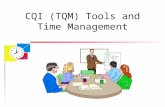CQI (TQM) Tools and Time Management. CQI or TQM?? u CQI – Continuous Quality Improvement or u TQM – Total Quality Management Technically, there are some.