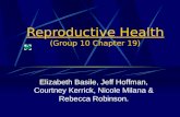 Reproductive Health (Group 10 Chapter 19) Elizabeth Basile, Jeff Hoffman, Courtney Kerrick, Nicole Milana & Rebecca Robinson.