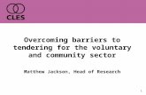 1 Overcoming barriers to tendering for the voluntary and community sector Matthew Jackson, Head of Research.