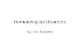Hematological disorders By : Dr. Sanjeev. Hematological disorders Normal hematological levels varies with age and sex Anemia : - Hb level : –6 months.
