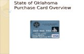 State of Oklahoma Purchase Card Overview. P/Card – Background P/Card Program began in ◦ 2000 as a Pilot ◦ 2001 went permanent Contract awarded to ◦ BankOne.