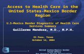 1 United States/Mexico Border Field Office Pan American Health Organization Access to Health Care in the United States-Mexico Border Region U.S-Mexico.