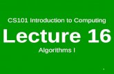 1 CS101 Introduction to Computing Lecture 16 Algorithms I.