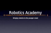 Robotics Academy Bringing robotics to the younger crowd.