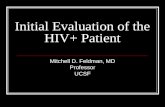 Initial Evaluation of the HIV+ Patient Mitchell D. Feldman, MD Professor UCSF.