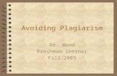 Avoiding Plagiarism Dr. Wood Freshman Seminar Fall 2009.