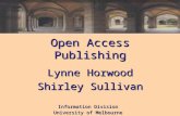 Information Division University of Melbourne Open Access Publishing Lynne Horwood Shirley Sullivan.