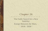 Chapter 26 The Futile Search for a New Stability: Europe Between the Wars, 1919 - 1939.