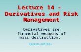 Lecture 14 - Derivatives and Risk Management Derivatives are financial weapons of mass destruction. Warren Buffett Warren BuffettWarren Buffett.