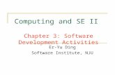 Computing and SE II Chapter 3: Software Development Activities Er-Yu Ding Software Institute, NJU.