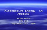 Alternative Energy in America Brian Heins CBE 562 September 28 th, 2006.