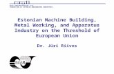 Estonian Machine Building, Metal Working, and Apparatus Industry on the Threshold of European Union Dr. Jüri Riives EESTI MASINATÖÖSTUSE LIIT FEDERATION.