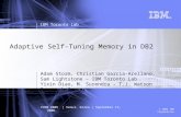 © 2006 IBM Corporation Adaptive Self-Tuning Memory in DB2 Adam Storm, Christian Garcia-Arellano, Sam Lightstone – IBM Toronto Lab Yixin Diao, M. Surendra.