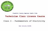 Fundamentals of Electricity Franklin County Amateur Radio Club Technician Class License Course Class 3 – Fundamentals of Electricity Bob Solosko W1SRB.