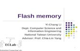 1 Flash memory Yi-Chang Li Dept. Computer Science and Information Engineering National Taiwan University Advisor: Prof. Chia-Lin Yang.