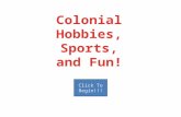 Click To Begin!!!. Options Hobbies Sports Fun Hunting Hunting was fun and provided food for families in Colonial times also a great hobby today.