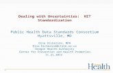 1 Dealing with Uncertainties: HIT Standardization Public Health Data Standards Consortium Hyattsville, MD Dina Dickerson, MPH Dina.Dickerson@state.or.us.