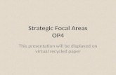 Strategic Focal Areas OP4 This presentation will be displayed on virtual recycled paper.