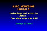 ASPO WORKSHOP UPPSALA Technology and Frontier Areas - Can they save the USA? Jeremy Gilbert.