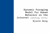 Dynamic Foraging Model for Human Behavior on the internet (working title) Bjarne Berg.