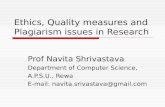 Ethics, Quality measures and Plagiarism issues in Research Prof Navita Shrivastava Department of Computer Science, A.P.S.U., Rewa E-mail: navita.srivastava@gmail.com.
