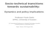 Socio-technical transitions towards sustainability: Dynamics and policy implications Professor Frank Geels SPRU, University of Sussex 12 th International.