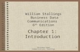 Business Data Communications, Stallings 1 Chapter 1: Introduction William Stallings Business Data Communications 6 th Edition.