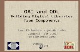 OAI and ODL Building Digital Libraries from Components Ryan Richardson Virginia Tech DLRL 18 September 2003.