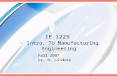 IE 1225 – Intro. To Manufacturing Engineering Fall 2007 Dr. R. Lindeke.