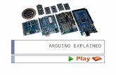 ARDUINO EXPLAINED. What is Arduino?  The Arduino is frankly anything that can be considered fun while learning is a truly revolutionary device in our.