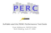 SvPablo and the PERC Performance Tool Suite Evan Welbourne, NERSC/LBNL NUG Meeting, June 4 th, 2002.