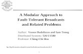 1 A Modular Approach to Fault-Tolerant Broadcasts and Related Problems Author: Vassos Hadzilacos and Sam Toueg Distributed Systems: 526 U1580 Professor: