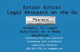 Extra! Extra! Legal Research on the Go Answers to Legal Questions on a News Deadline Constance Ard, Law Librarian Greenebaum Doll & McDonald Louisville.
