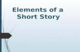 Elements of a Short Story. OBJECTIVES  Identify elements of a short story  Define elements of a short story  Demonstrate mastery of short story elements.